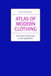 Atlas of Modern Clothing: From the Trench Coat to the Sweatshirt Marina Madzhugina