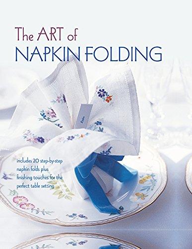 книга Art of Napkin Folding: Includes 20 Step-by-step Napkin Folds Plus Finishing Touches для Perfect Table Setting, автор: 