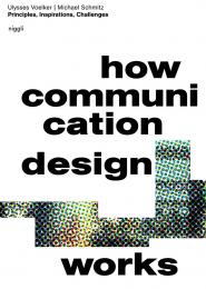 How Communication Design Works: Principles, Inspirations & Challenges Ulysses Voelker, Michael Schmitz