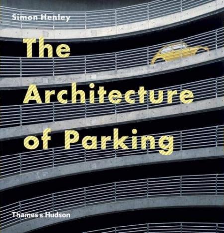 книга The Architecture of Parking, автор: Simon Henley