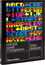 Arcade Game Typography: The Art of Pixel Type Toshi Omagari, Kiyonori Muroga
