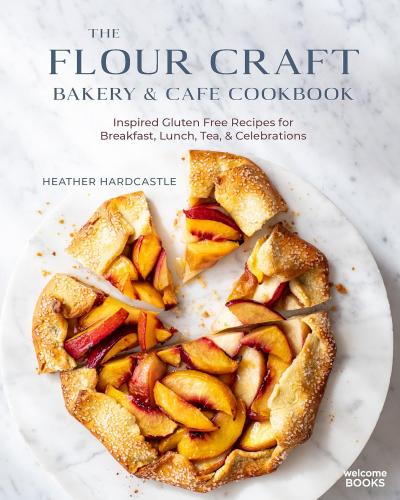 книга The Flour Craft Bakery & Cafe Cookbook: Inspired Gluten Free Recipes for Breakfast, Lunch, Tea, and Celebrations, автор: Heather Hardcastle