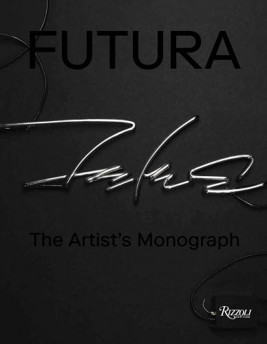 книга Futura: The Artist's Monograph, автор: Author Futura, Contributions by Virgil Abloh and Agnès b and Jeffrey Dietch and Takashi Murakami