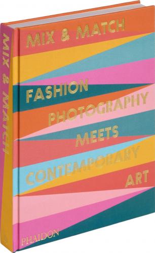 книга Mix & Match: Fashion Photography Meets Contemporary Art, автор: Nicola Erni, Birgit Filzmaier, with a foreword by Max Hollein and essays by Valentina Frutig and Fabrice Hergott