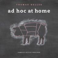 Ad Hoc At Home: Family-Style Recipes Thomas Keller