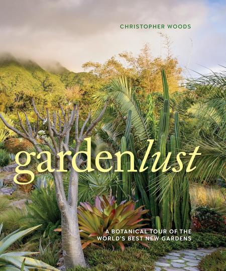 книга Gardenlust: A Botanical Tour of the World’s Best New Gardens, автор: Christopher Woods