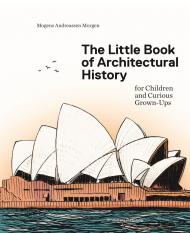 The Little Book of Architectural History: For Children and Curious Grown-Ups  Mogens A. Morgen, Claus Nørregaard