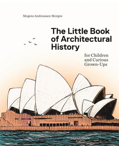 книга The Little Book of Architectural History: For Children and Curious Grown-Ups , автор: Mogens A. Morgen, Claus Nørregaard