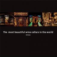 Most Beautiful Wine Cellars in the World Astrid Fobelets, Jurgen Lijcops, Janneke Sinot
