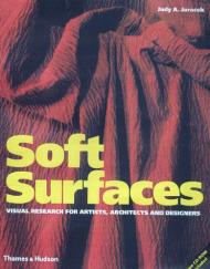 Soft Surfaces: Visual Research for Artists, Architects and Designers Judy A. Juracek