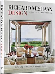 Richard Mishaan Design: Architecture and Interiors, автор: Richard Mishaan, Jacqueline Terrebonne