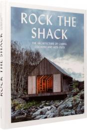 Rock the Shack: Architecture of Cabins, Cocoons and Hide-outs, автор: S. Ehmann, S. Borges