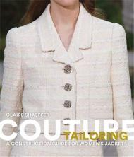Couture Tailoring: A Construction Guide for Women's Jackets Claire Shaeffer