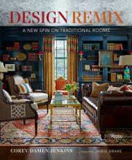 Design Remix: A New Spin on Traditional Rooms, автор: Author Corey Damen Jenkins, Foreword by Jamie Drake