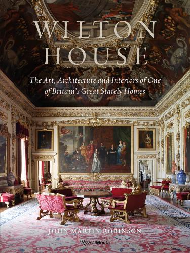 книга Wilton House: The Art, Architecture and Interiors of One of Britains Great Stately Homes, автор: John Martin Robinson