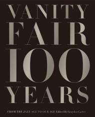 Vanity Fair 100 Years: Від Jazz Age to Our Age Graydon Carter