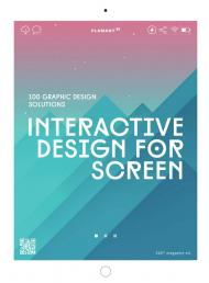 Interactive Design for Screen: 100 Graphic Design Solutions Design 360º Magazine
