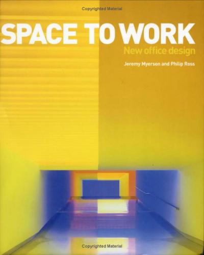 книга Space to Work: New Office Design, автор: Jeremy Myerson, Philip Ross