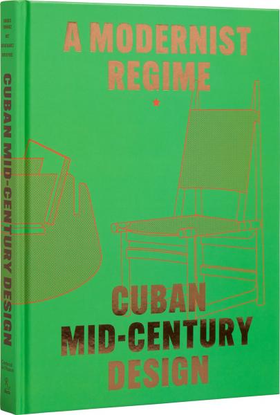 книга Cuban Mid-Century Design: A Modernist Regime, автор: Abel González Fernandez, Laura Mott, Andrew Satake Blauvelt