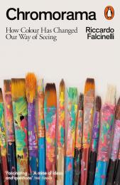 Chromorama: How Colour Changed Our Way of Seeing Riccardo Falcinelli