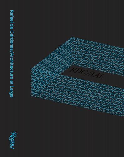 книга Rafael de Cárdenas/Architecture at Large: RDC/AAL, автор: Author Rafael de Cárdenas, Contributions by Felix Burrichter and Jesse Seegers and John Miller