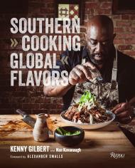 Southern Cooking, Global Flavors Author Chef Kenny Gilbert and Nan Kavanaugh, Foreword by Alexander Smalls