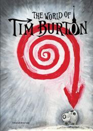 The World of Tim Burton  Tim Burton, Domenico De Gaetano, Luca Beatrice, Stefano Bessoni, Jenny He, Giona A. Nazzaro