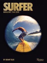 Surfer Magazine: 1960-2020, автор: Author Grant Ellis, Edited by Beau Flemister, Foreword by William Finnegan, Text by Matt Warshaw and Drew Kampion