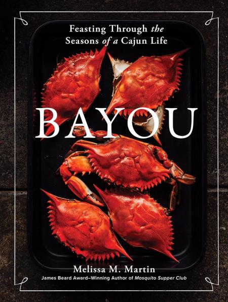 книга Bayou: Feasting Through the Seasons of a Cajun Life, автор: Melissa M. Martin