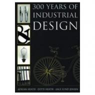 300 Years of Industrial Design Adrian Heath, Ditte Heath, Aage Lund Jensen
