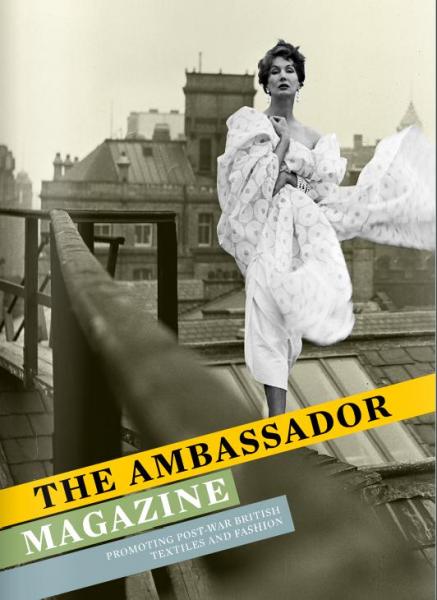 книга The Ambassador Magazine: Promoting Post-War British Textiles and Fashion, автор: Christopher Breward, Claire Wilcox