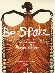 Be-Spoke: What the Most Important Fashion Designers in the World Told Only to Marylou Luther Author Marylou Luther, Illustrated by Ruben Toledo, Foreword by Stan Herman, Afterword by Rick Owens