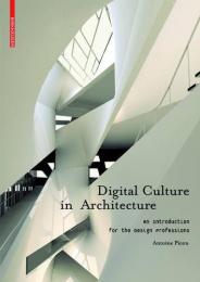 Digital Culture in Architecture: An Introduction for the Design Professions, автор: Antoine Picon