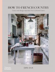 How to French Country: Color and Design Inspiration from Southwest France Sara Silm