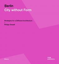 Berlin: City Без Form: Strategies for Different Architecture Philipp Oswalt