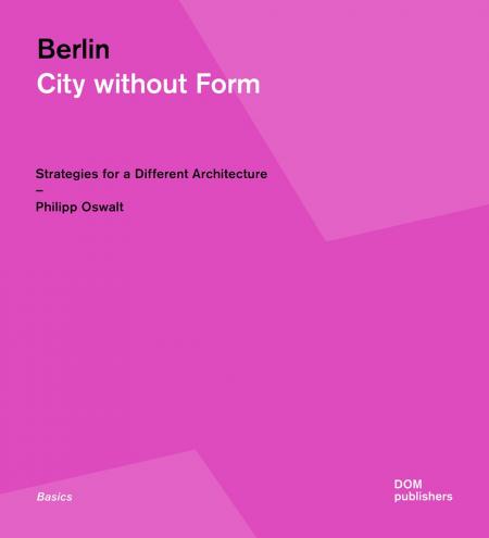 книга Berlin: City Без Form: Strategies for Different Architecture, автор: Philipp Oswalt