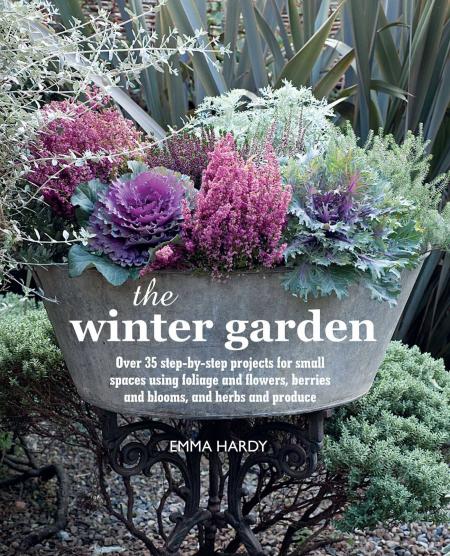 книга Winter Garden: 35 Step-by-step Projects for Small Spaces За допомогою Foliage and Flowers, Berries and Blooms, and Herbs and Produce, автор: Emma Hardy