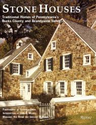 Stone Houses. Traditional Homes of Pennsylvania's Bucks County and Brandywine Valley, автор: Margaret Bye Richie, Gregory D. Huber, John D. Milner