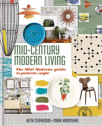 книга Мід-Century Modern Living: The Mini Modern's Guide to Pattern and Style, автор: Keith Stephenson, Mark Hampshire