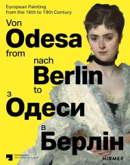 From Odesa to Berlin: European Painting from the 16th to the 19th Century Dagmar Hirschfelder, Sabine Lata