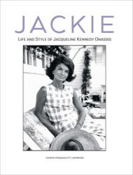 Jackie: Life and Style of Jaqueline Kennedy Onassis Chiara Pasqualetti Johnson