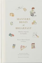 Manners Begin at Breakfast: Modern Etiquette for Families, автор: Princess Marie-Chantal of Greece, Lydia Starkey