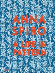 Anna Spiro: A Life in Pattern Anna Spiro