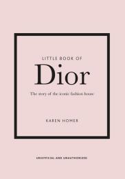 Little Book of Dior: The Story of the Iconic Fashion House Karen Homer