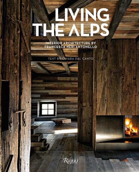 книга Living the Alps: Interior Architecture by Francesca Neri Antonello , автор: Chiara Dal Canto