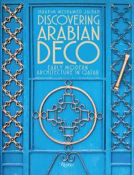 Discovering Arabian Deco: Early Modern Architecture in Qatar Text by Ibrahim Mohamed Jaidah