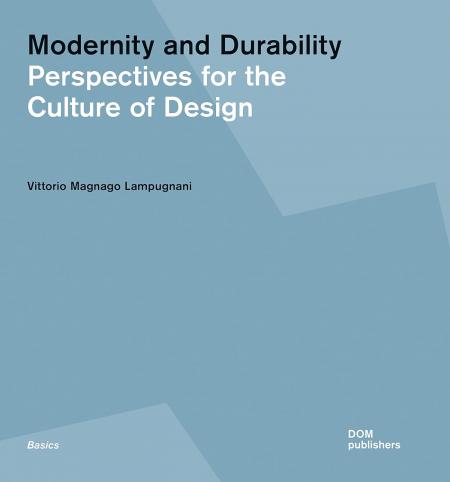 книга Modernity and Durability: Perspectives for the Culture of Design, автор: Vittorio Magnago Lampugnani