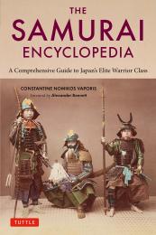 The Samurai Encyclopedia: A Comprehensive Guide to Japan's Elite Warrior Class, автор: Constantine Nomikos Vaporis, Alexander Bennett