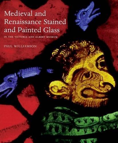 книга Medieval and Renaissance Stained Glass in the Victoria and Albert Museum , автор: V&A Publishing 