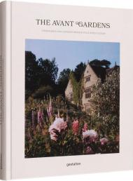 The Avant Gardens: Visionaries and Gardens Beyond Wild Expectations  gestalten & John Tebbs
